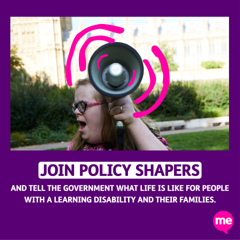 Graphic with an image of a woman with a megaphone. On a purple background white text reads "Join Policy Shapers and tell the government what life is like for people with a learning disability and their families.