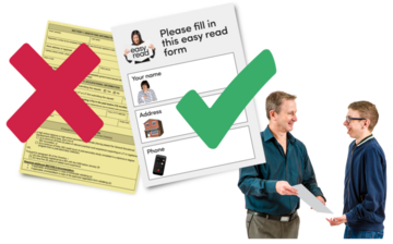 A complicated form with a red cross on it next to an Easy Read version of the same form which has a green tick on it. This is next to a picture of a man giving another man a leaflet