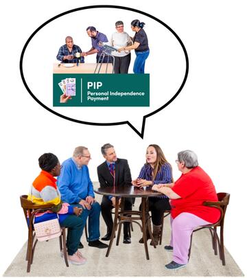 A group of people sitting around a table.  One of the people has a speech bubble above them with the words Personal Independence Payment and pictures of people being helped with drinking and walking in it.