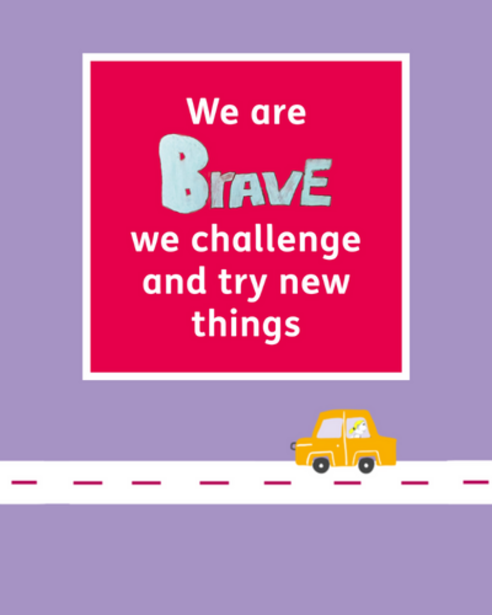Brave: We are brave. We challenge and try new things